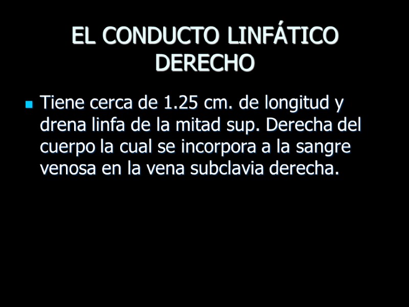 EL CONDUCTO LINFÁTICO DERECHO  Tiene cerca de 1.25 cm. de longitud y drena